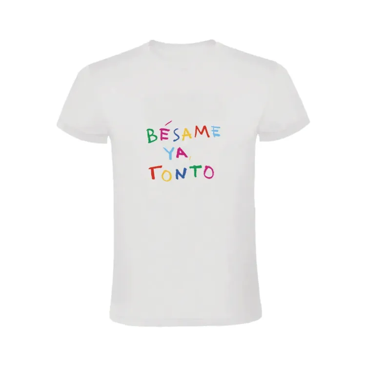 BÉSAME YA TONTO CAMISETA