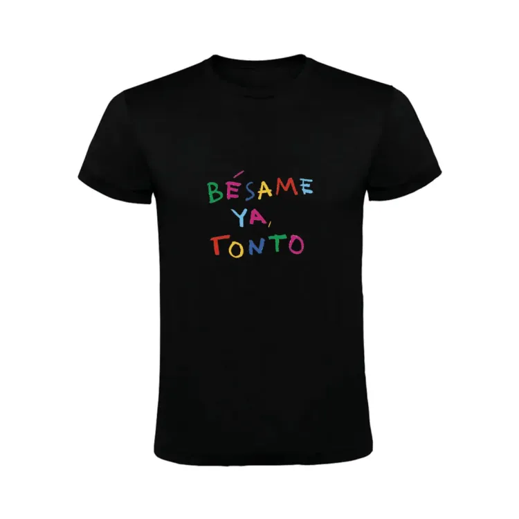 BÉSAME YA TONTO CAMISETA