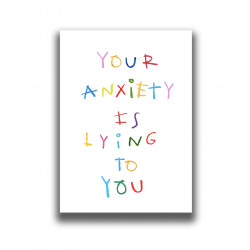 YOUR ANXIETY IS LYING TO...