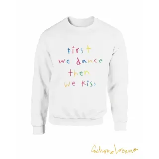 FIRST WE DANCE THEN WE KISS SWEATSHIRT