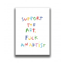 SUPPORT THE ART, FUCK AN...