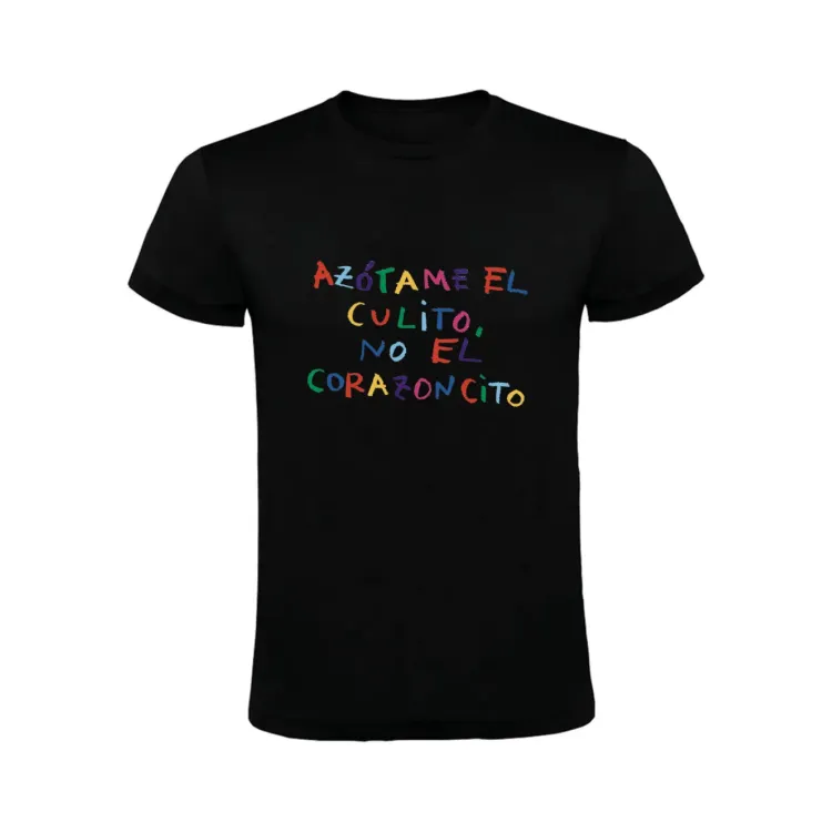 AZÓTAME EL CULITO NO EL CORAZONCITO -TSHIRT CACHORRO LOZANO