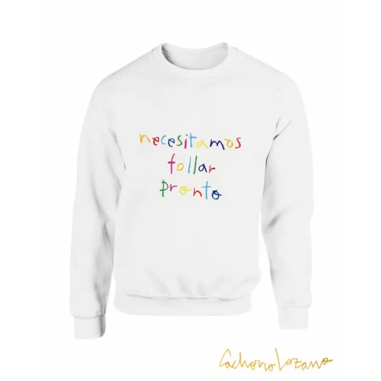 NECESITAMOS FOLLAR PRONTO SWEATSHIRT