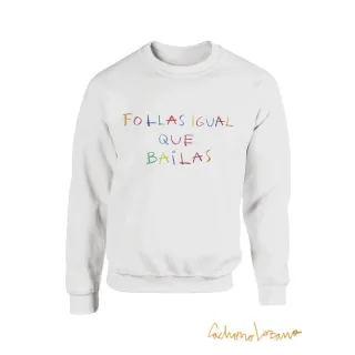 FOLLAS IGUAL QUE BAILAS SWEATSHIRT