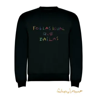 FOLLAS IGUAL QUE BAILAS SWEATSHIRT