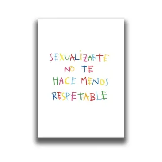 SEXUALIZARTE NO TE HACE MENOS RESPETABLE PRINT