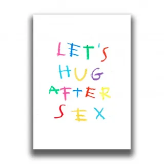 LETS HUG AFTER SEX PRINT