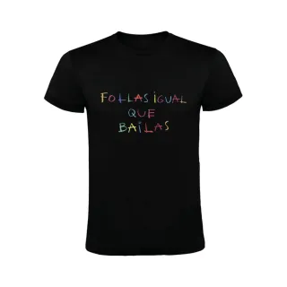 FOLLAS IGUAL QUE BAILAS T-SHIRT