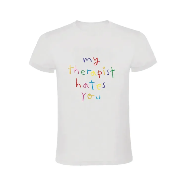 MY THERAPIST HATES YOU CAMISETA