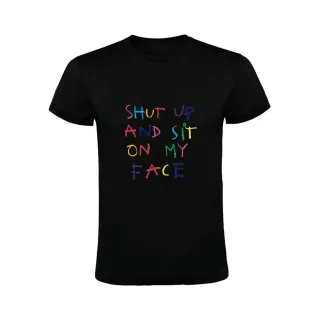 SHUT UP AND SIT ON MY FACE CAMISETA