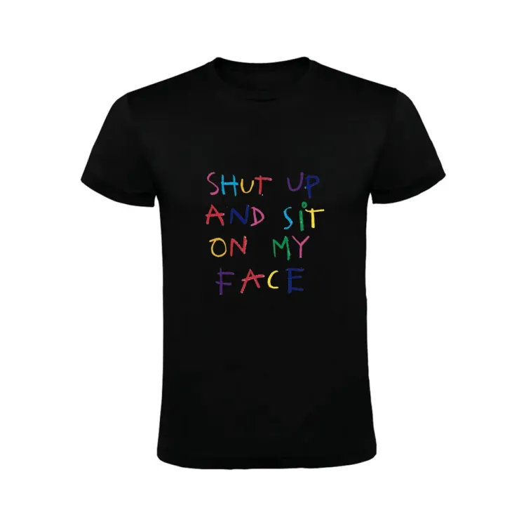 SHUT UP AND SIT ON MY FACE CAMISETA