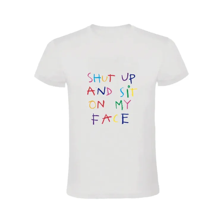 SHUT UP AND SIT ON MY FACE CAMISETA