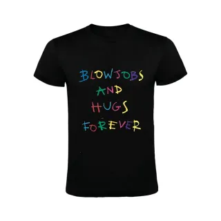 BLOWJOBS AND HUGS FOREVER T-SHIRT