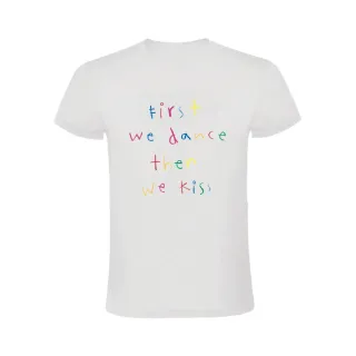 FIRST WE DANCE THEN WE KISS T-SHIRT