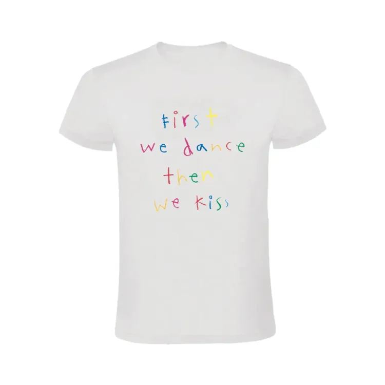 FIRST WE DANCE THEN WE KISS CAMISETA