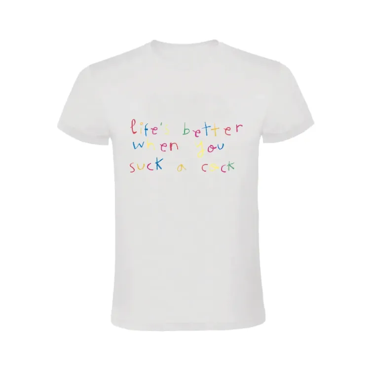 LIFE'S BETTER WHEN YOU SUCK A COCK CAMISETA