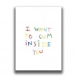 I WANT TO CUM INSIDE YOU PRINT