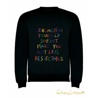 SEXUALIZING YOURSELF DOESNT MAKE YOU ANY LESS RESPECTABLE SWEATSHIRT