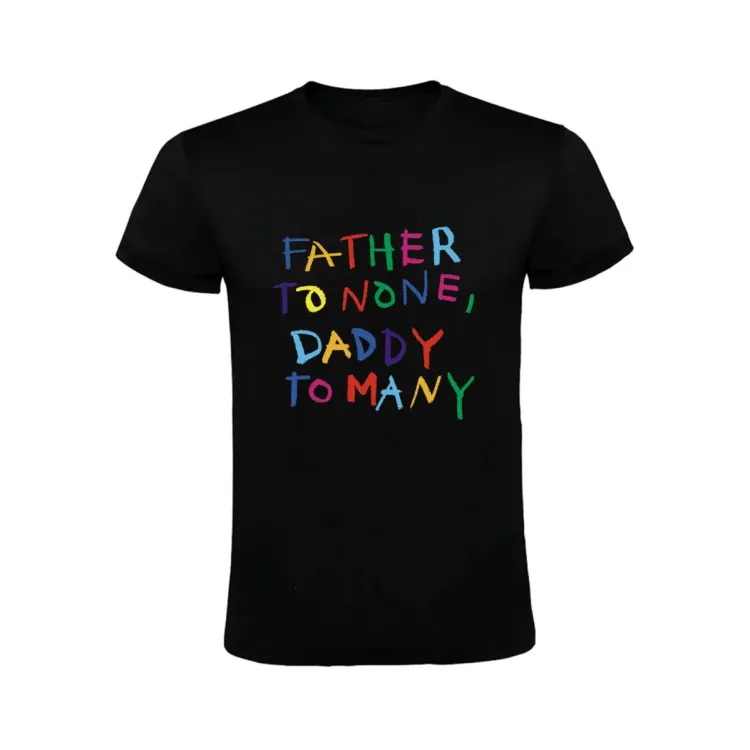 FATHER TO NONE, DADDY TO MANY CAMISETA