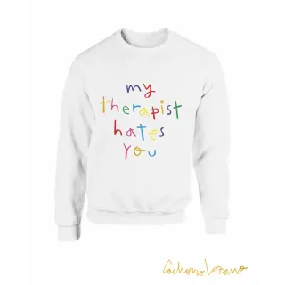 MY THERAPIST HATES YOU SWEATSHIRT