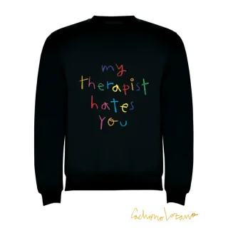 MY THERAPIST HATES YOU SWEATSHIRT